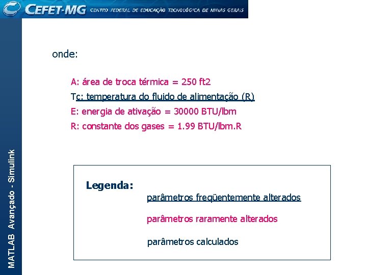 onde: A: área de troca térmica = 250 ft 2 Tc: temperatura do fluido
