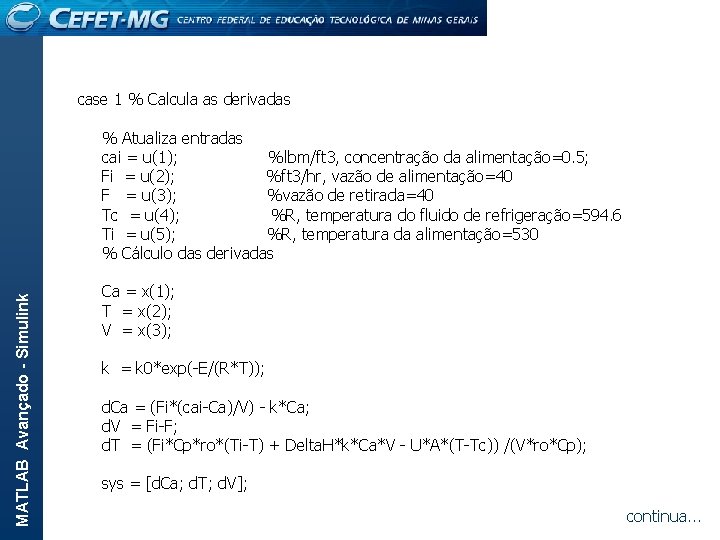 MATLAB Avançado - Simulink case 1 % Calcula as derivadas % Atualiza entradas cai