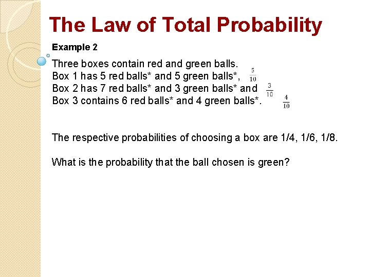 The Law of Total Probability Example 2 Three boxes contain red and green balls.