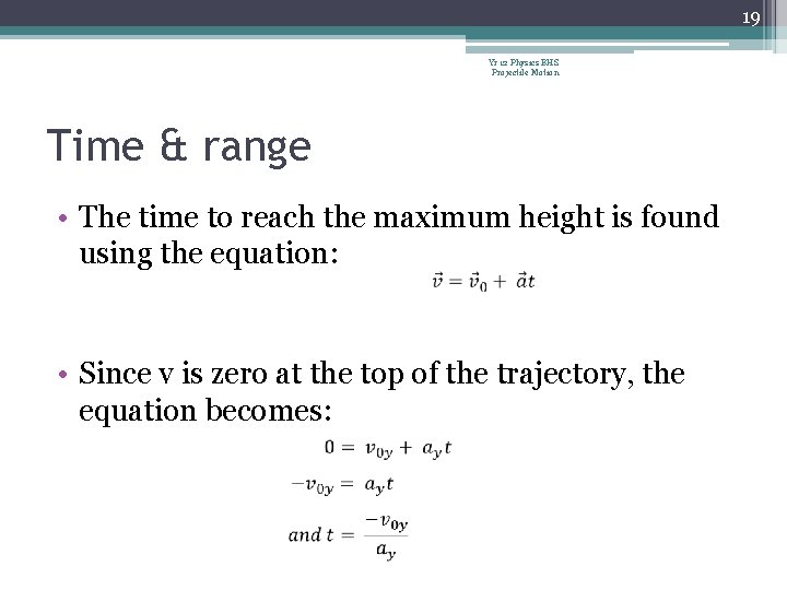 19 Yr 12 Physics BHS Projectile Motion Time & range • The time to