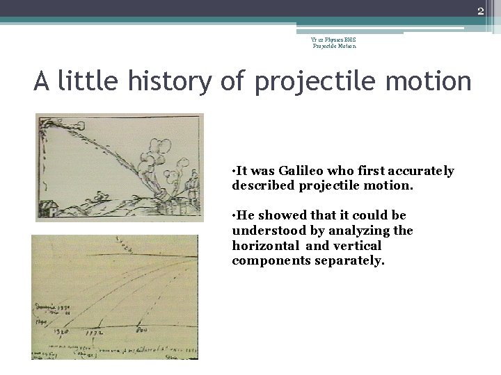 2 Yr 12 Physics BHS Projectile Motion A little history of projectile motion •