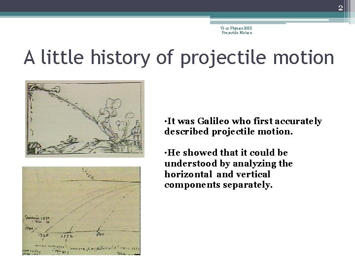 2 Yr 12 Physics BHS Projectile Motion A little history of projectile motion • 2 Yr 12 Physics BHS Projectile Motion A little history of projectile motion •