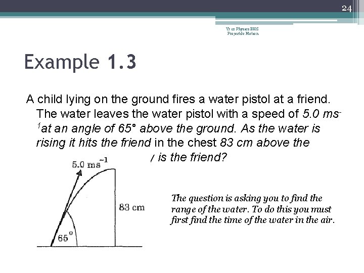 24 Yr 12 Physics BHS Projectile Motion Example 1. 3 A child lying on