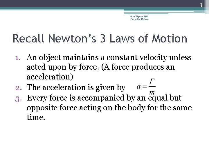 3 Yr 12 Physics BHS Projectile Motion Recall Newton’s 3 Laws of Motion 1. 3 Yr 12 Physics BHS Projectile Motion Recall Newton’s 3 Laws of Motion 1.