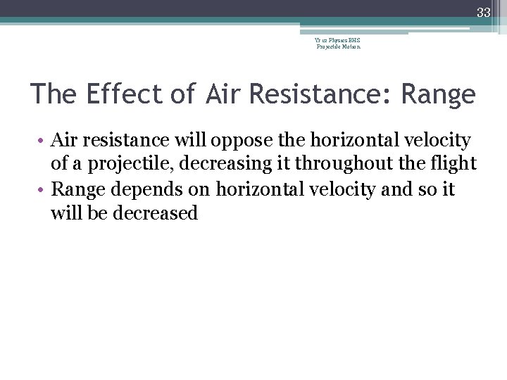 33 Yr 12 Physics BHS Projectile Motion The Effect of Air Resistance: Range •