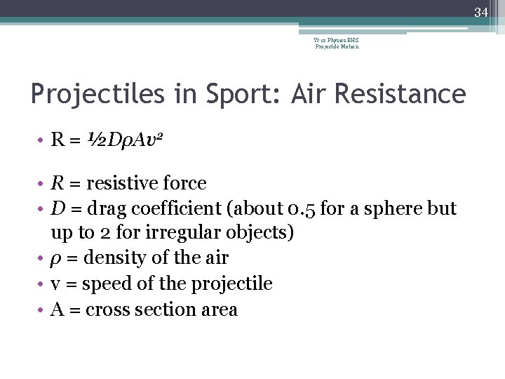 34 Yr 12 Physics BHS Projectile Motion Projectiles in Sport: Air Resistance • R