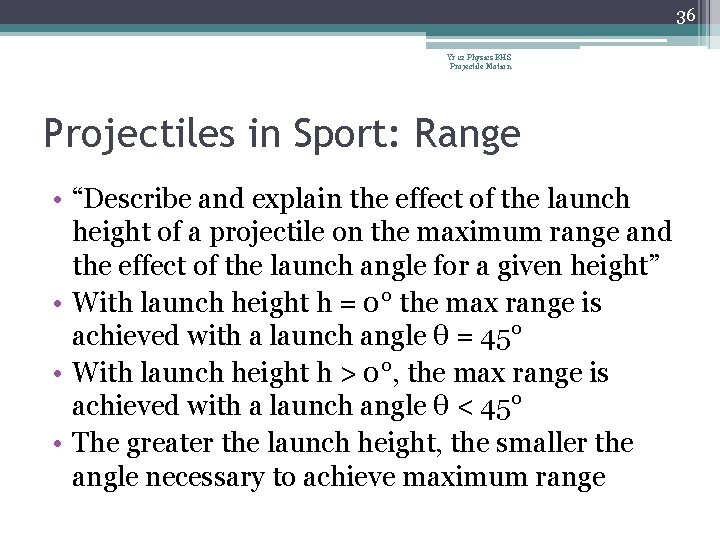 36 Yr 12 Physics BHS Projectile Motion Projectiles in Sport: Range • “Describe and