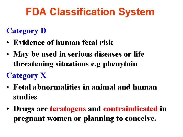 FDA Classification System Category D • Evidence of human fetal risk • May be
