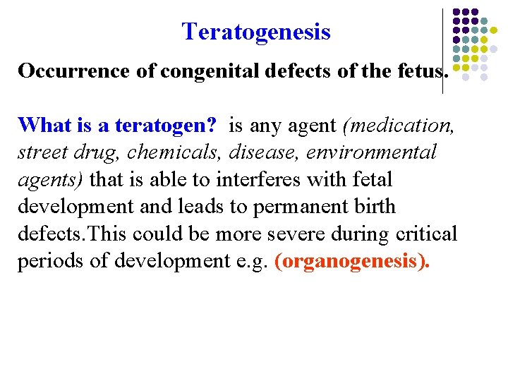 Teratogenesis Occurrence of congenital defects of the fetus. What is a teratogen? is any