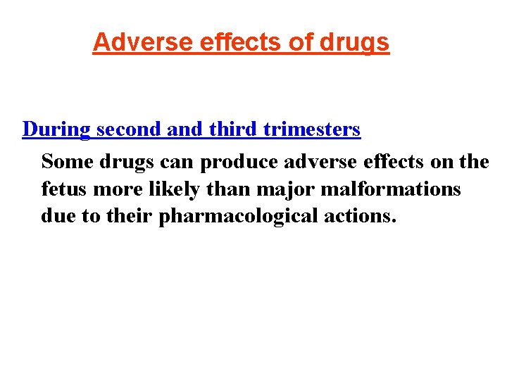 Adverse effects of drugs During second and third trimesters Some drugs can produce adverse