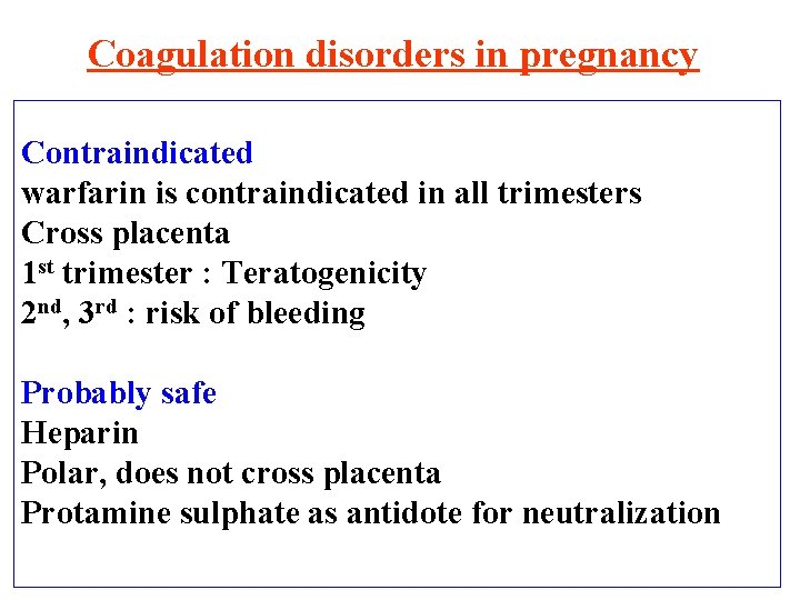 Coagulation disorders in pregnancy Contraindicated warfarin is contraindicated in all trimesters Cross placenta 1