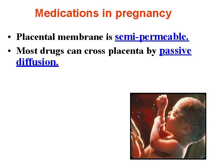 Medications in pregnancy • Placental membrane is semi-permeable. • Most drugs can cross placenta