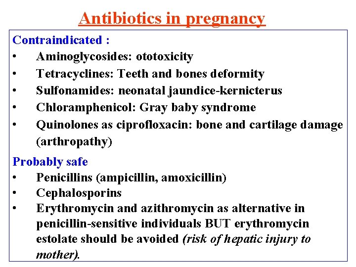 Antibiotics in pregnancy Contraindicated : • Aminoglycosides: ototoxicity • Tetracyclines: Teeth and bones deformity
