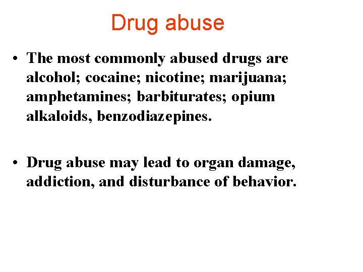 Drug abuse • The most commonly abused drugs are alcohol; cocaine; nicotine; marijuana; amphetamines;