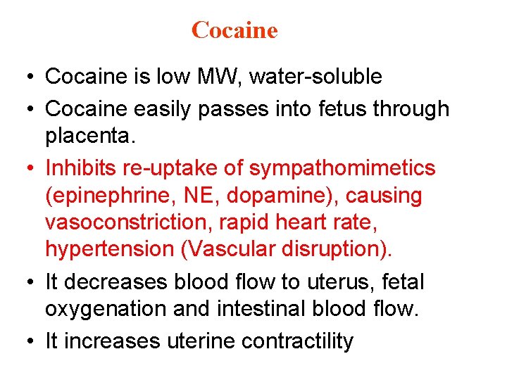 Cocaine • Cocaine is low MW, water-soluble • Cocaine easily passes into fetus through