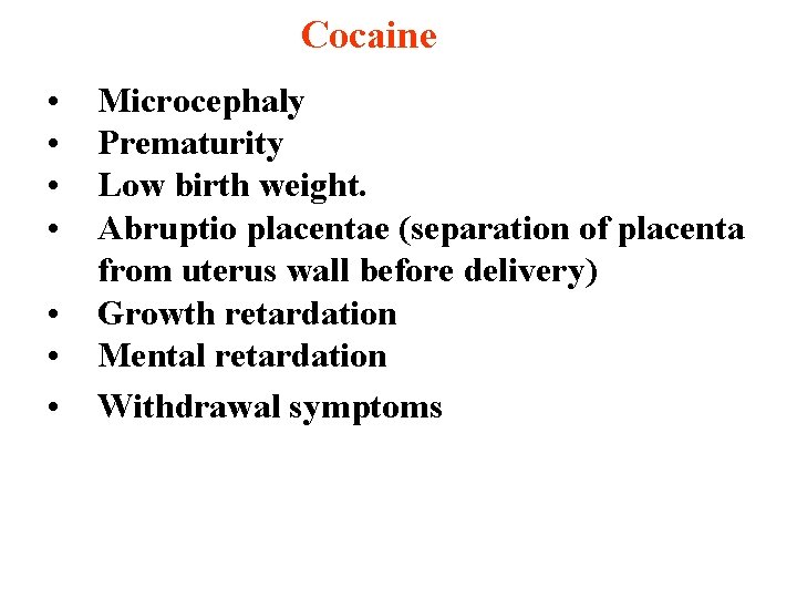 Cocaine • • Microcephaly Prematurity Low birth weight. Abruptio placentae (separation of placenta from