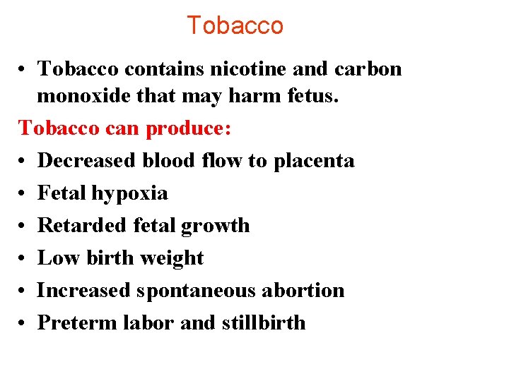 Tobacco • Tobacco contains nicotine and carbon monoxide that may harm fetus. Tobacco can