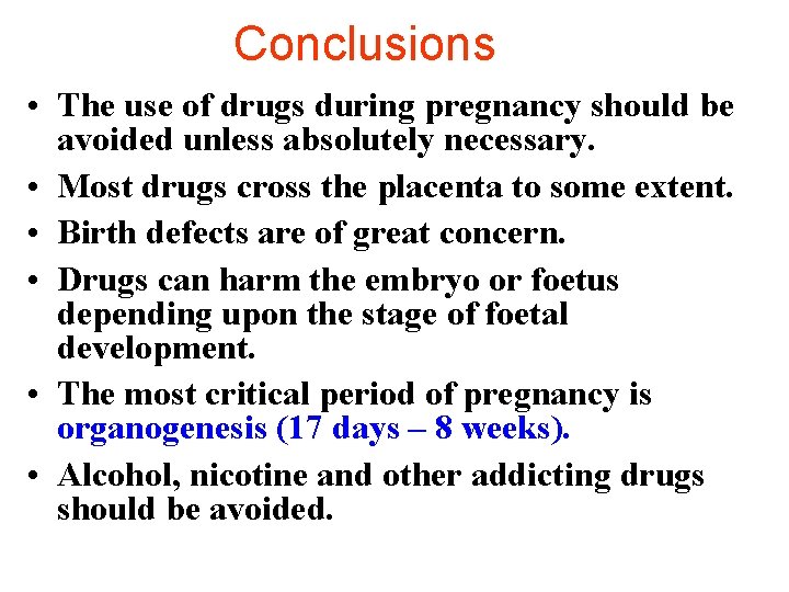 Conclusions • The use of drugs during pregnancy should be avoided unless absolutely necessary.