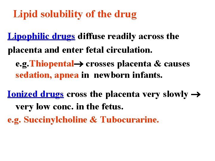 Lipid solubility of the drug Lipophilic drugs diffuse readily across the placenta and enter