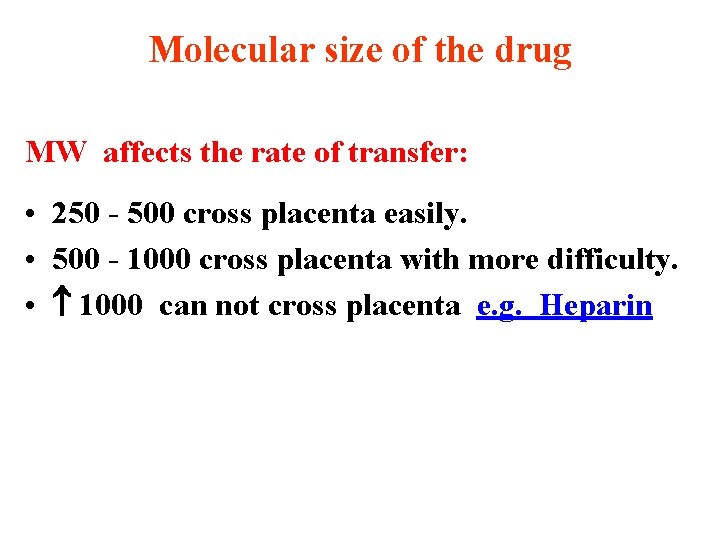 Molecular size of the drug MW affects the rate of transfer: • 250 -