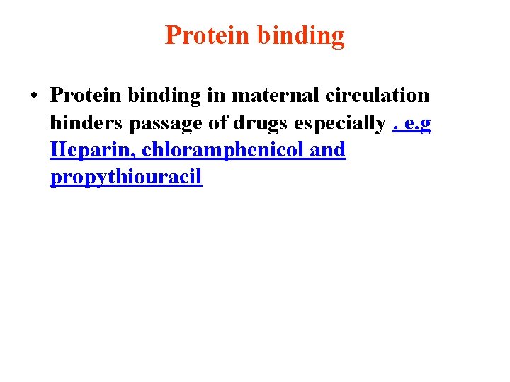 Protein binding • Protein binding in maternal circulation hinders passage of drugs especially. e.