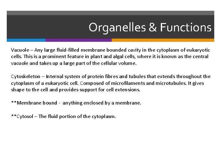 Organelles & Functions Vacuole – Any large fluid-filled membrane bounded cavity in the cytoplasm