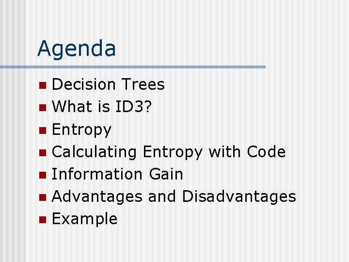 Agenda Decision Trees n What is ID 3? n Entropy n Calculating Entropy with