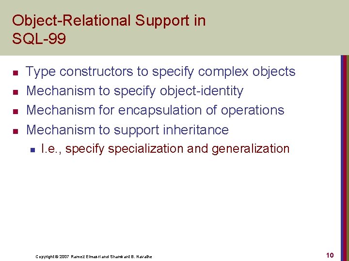 Object-Relational Support in SQL-99 n n Type constructors to specify complex objects Mechanism to