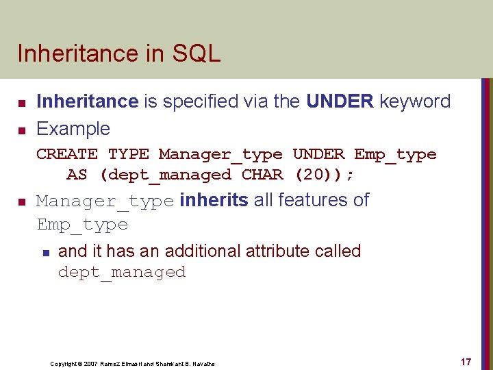 Inheritance in SQL n n Inheritance is specified via the UNDER keyword Example CREATE