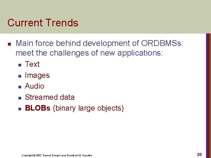 Current Trends n Main force behind development of ORDBMSs: meet the challenges of new