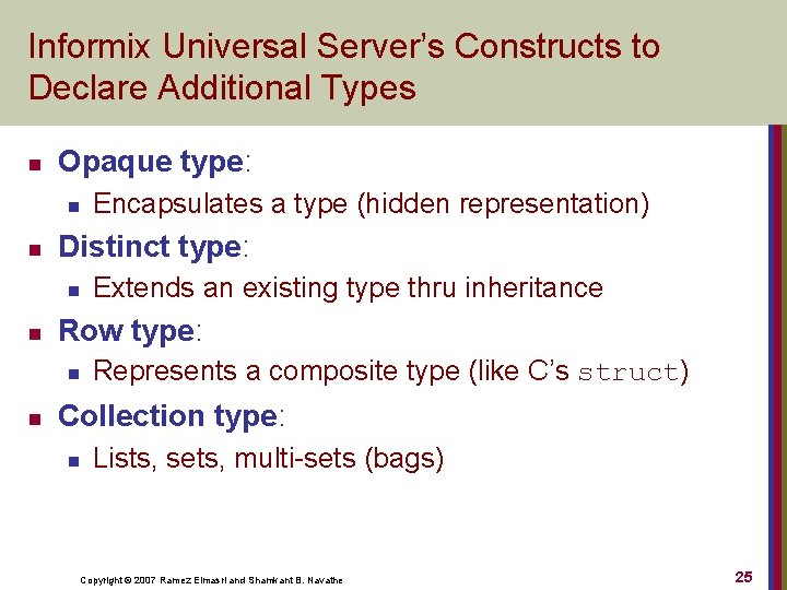 Informix Universal Server’s Constructs to Declare Additional Types n Opaque type: n n Distinct