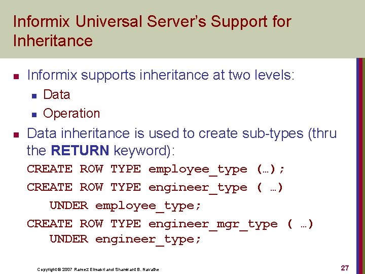 Informix Universal Server’s Support for Inheritance n Informix supports inheritance at two levels: n