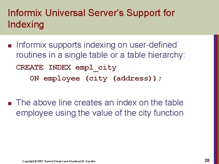 Informix Universal Server’s Support for Indexing n Informix supports indexing on user-defined routines in