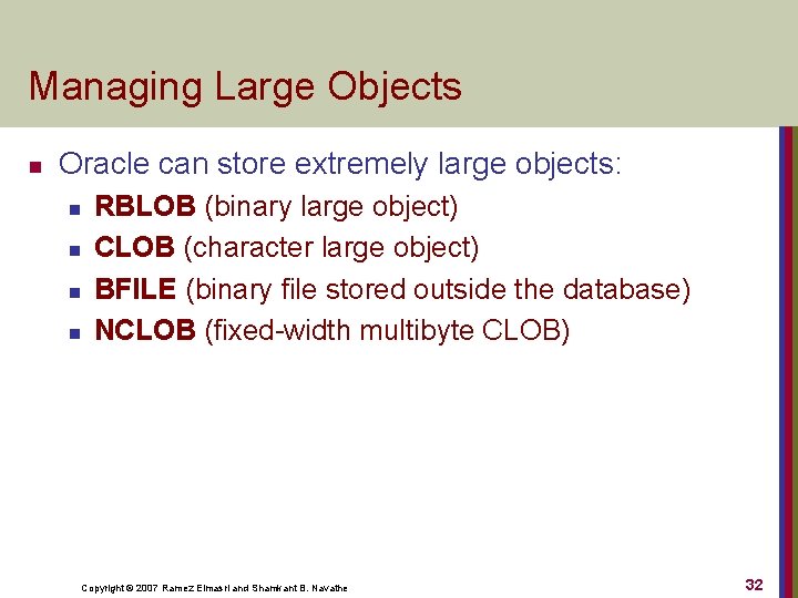 Managing Large Objects n Oracle can store extremely large objects: n n RBLOB (binary