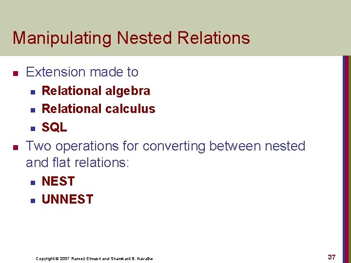 Manipulating Nested Relations n Extension made to n n Relational algebra Relational calculus SQL