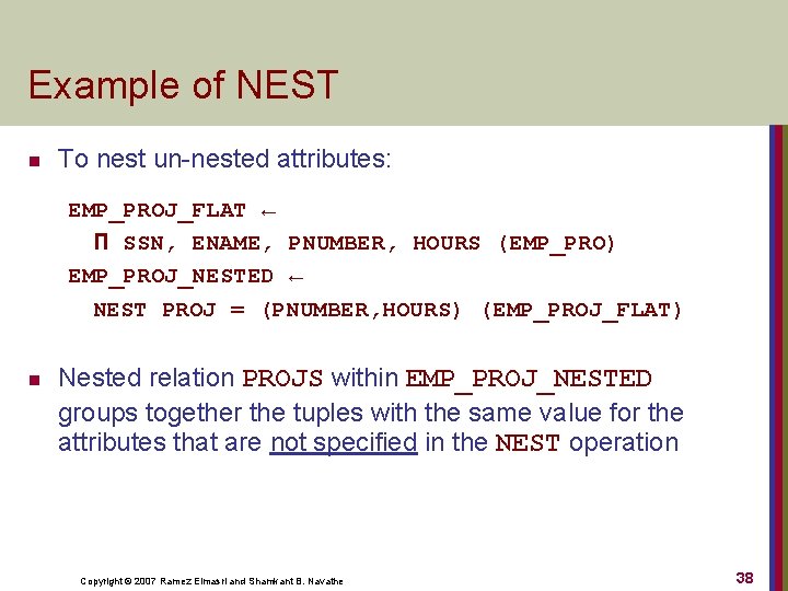 Example of NEST n To nest un-nested attributes: EMP_PROJ_FLAT ← П SSN, ENAME, PNUMBER,
