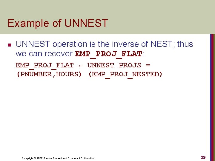 Example of UNNEST n UNNEST operation is the inverse of NEST; thus we can