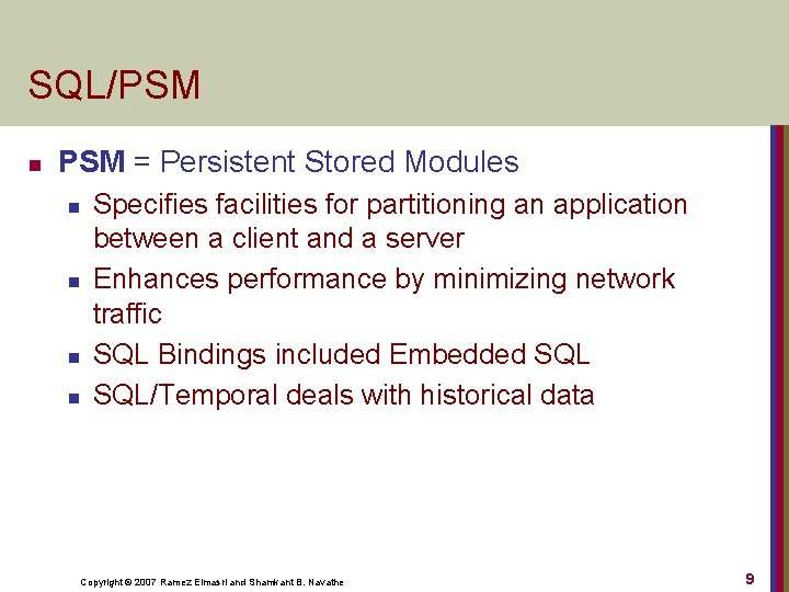 SQL/PSM n PSM = Persistent Stored Modules n n Specifies facilities for partitioning an