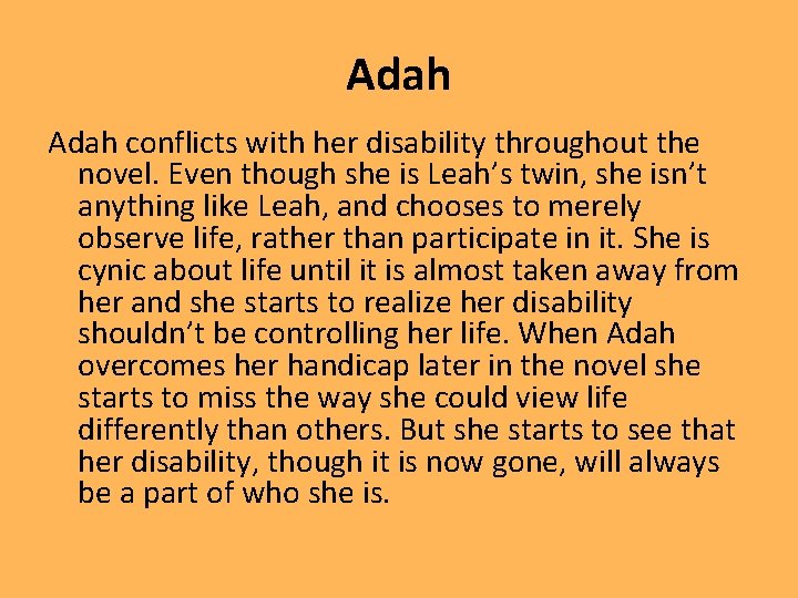 Adah conflicts with her disability throughout the novel. Even though she is Leah’s twin,