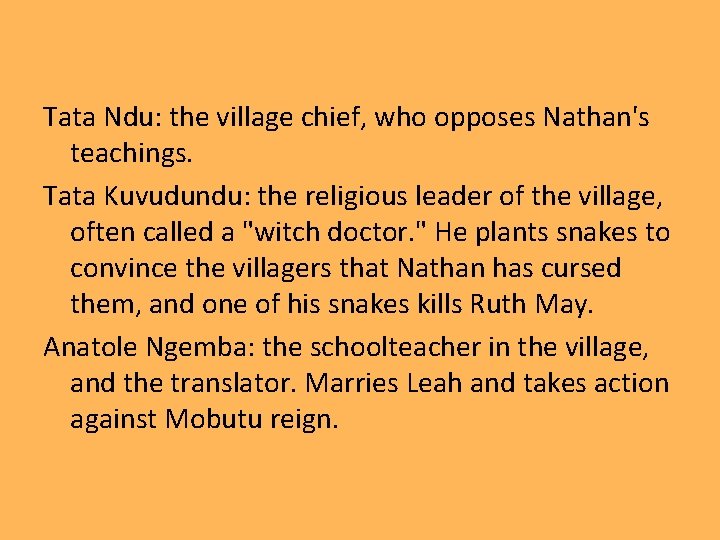 Tata Ndu: the village chief, who opposes Nathan's teachings. Tata Kuvudundu: the religious leader