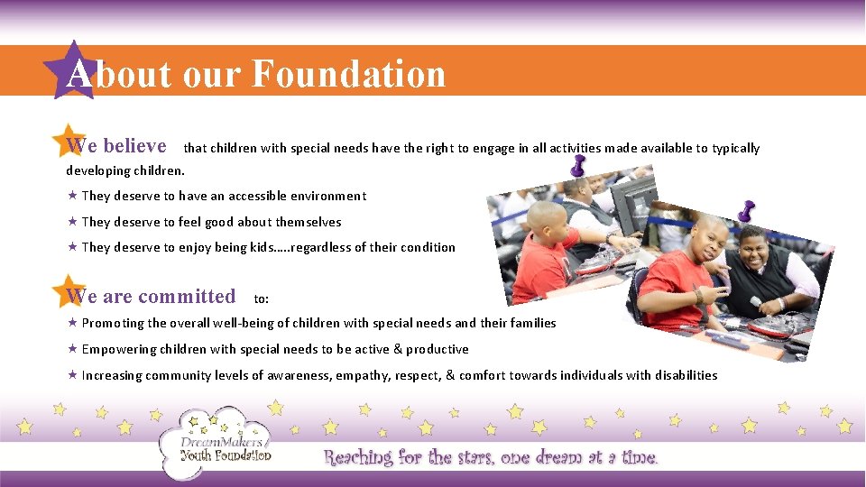About our Foundation We believe that children with special needs have the right to