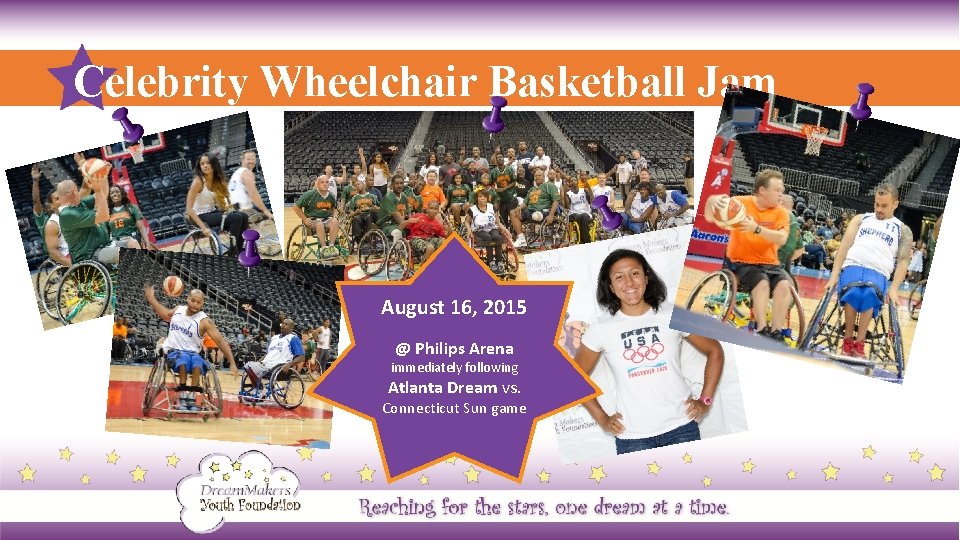 Celebrity Wheelchair Basketball Jam August 16, 2015 @ Philips Arena immediately following Atlanta Dream