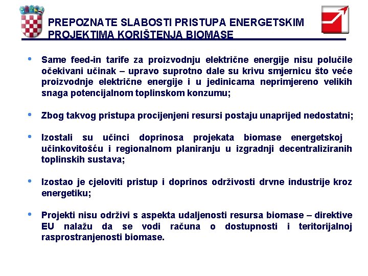 PREPOZNATE SLABOSTI PRISTUPA ENERGETSKIM PROJEKTIMA KORIŠTENJA BIOMASE • Same feed-in tarife za proizvodnju električne