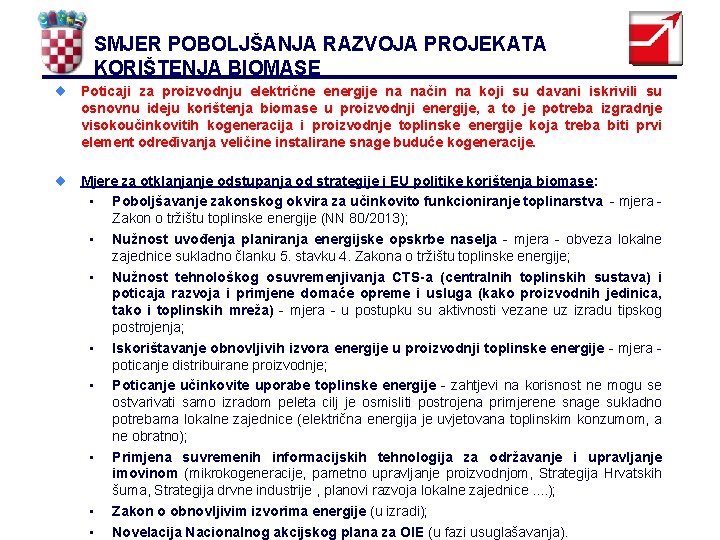 SMJER POBOLJŠANJA RAZVOJA PROJEKATA KORIŠTENJA BIOMASE ¨ Poticaji za proizvodnju električne energije na način