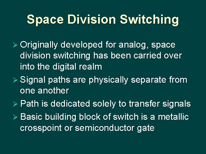 Space Division Switching Ø Originally developed for analog, space division switching has been carried