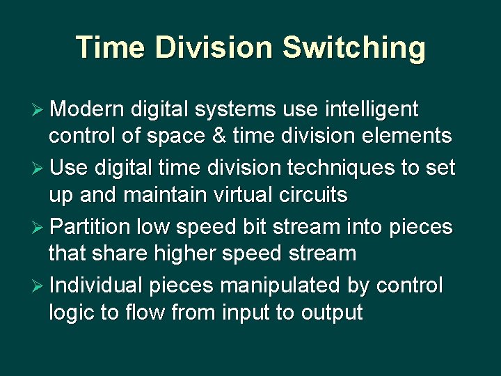 Time Division Switching Ø Modern digital systems use intelligent control of space & time