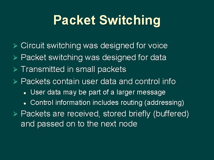 Packet Switching Circuit switching was designed for voice Ø Packet switching was designed for