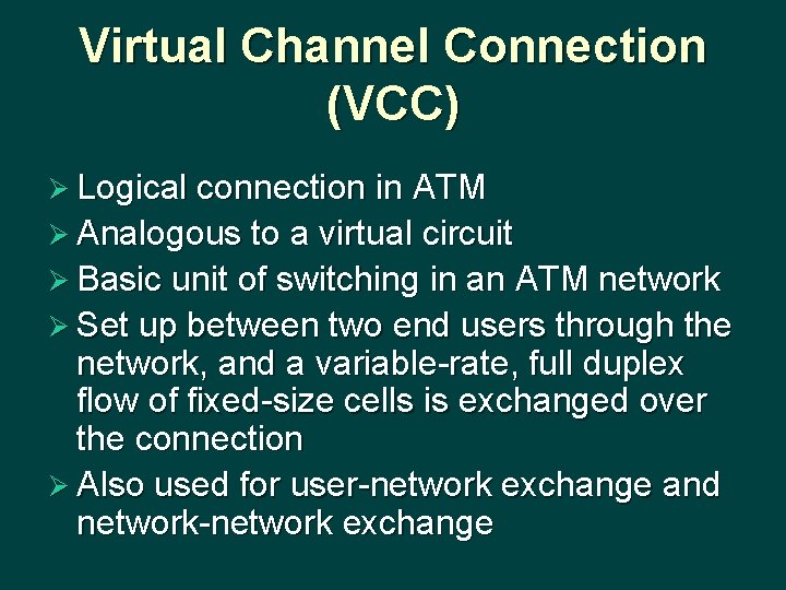 Virtual Channel Connection (VCC) Ø Logical connection in ATM Ø Analogous to a virtual