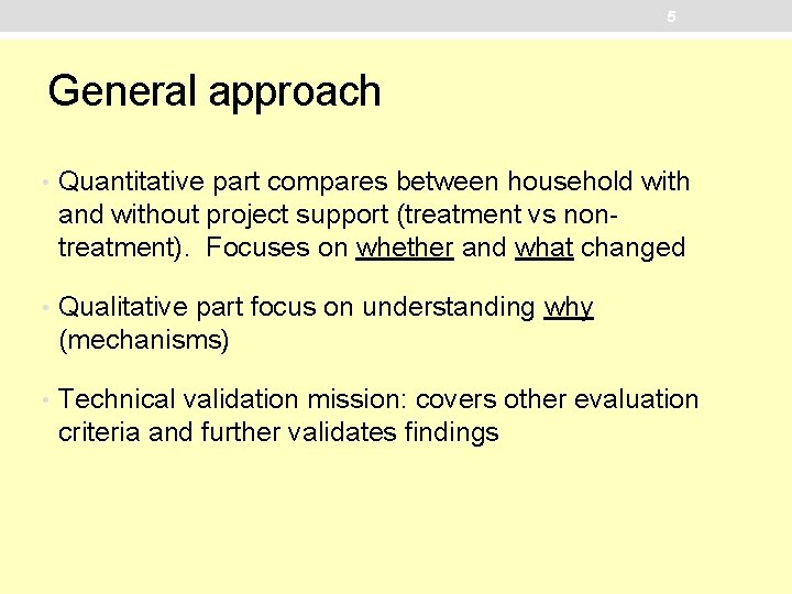 5 General approach • Quantitative part compares between household with and without project support