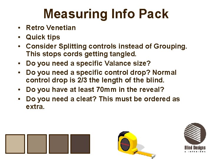 Measuring Info Pack • Retro Venetian • Quick tips • Consider Splitting controls instead